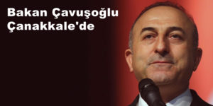 Bakan Çavuşoğlu Çanakkale’de
