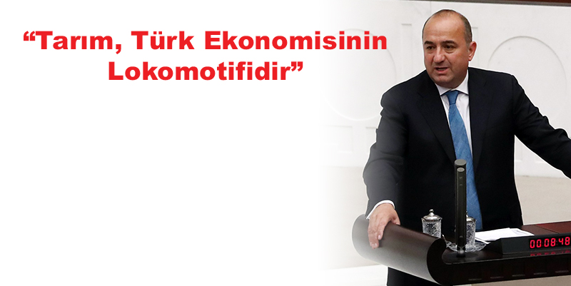 “Tarım, Türk Ekonomisinin Lokomotifidir”