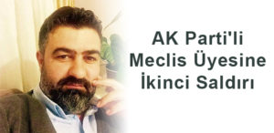 AK Parti’li Meclis Üyesine İkinci Saldırı