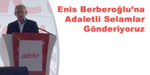 Enis Berberoğlu’na Adaletli Selamlar Gönderiyoruz