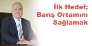 İlk Hedef; Barış Ortamını Sağlamak