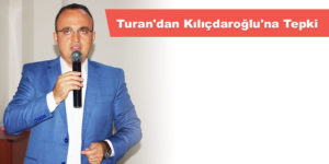 Turan’dan Kılıçdaroğlu’na Tepki