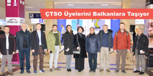 ÇTSO Üyelerini Balkanlara Taşıyor