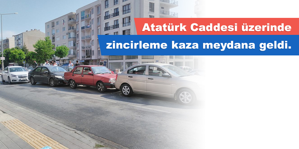 Atatürk Caddesi üzerinde zincirleme