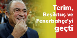 Terim, Beşiktaş ve Fenerbahçe’yi geçti