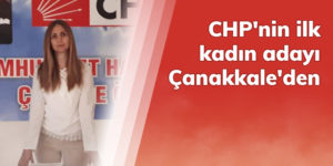 CHP’nin ilk kadın adayı Çanakkale’den
