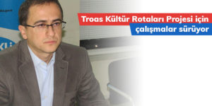 Troas Kültür Rotaları Projesi için çalışmalar sürüyor