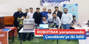ROBOTRAK yarışmasında Çanakkale’ye iki ödül