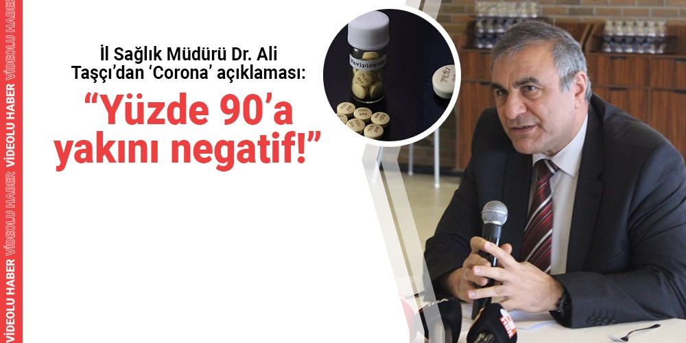 İl Sağlık Müdürü Dr. Ali Taşçı’dan ‘Corona’ açıklaması:  “Yüzde 90’a yakını negatif!”
