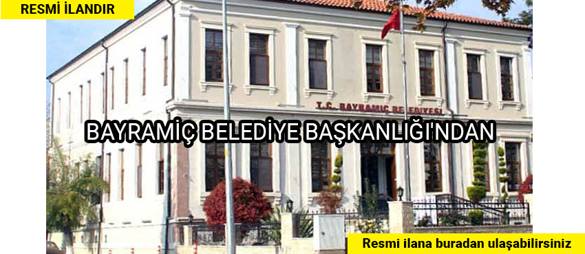 İLAN BAYRAMİÇ BELEDİYE BAŞKANLIĞI’NDAN